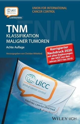 Wittekind, Christian TNM Klassifikation maligner Tumoren: Korrigierter Nachdruck 2020 mit allen Ergänzungen der UICC aus den Jahren 2017 b is 2019
