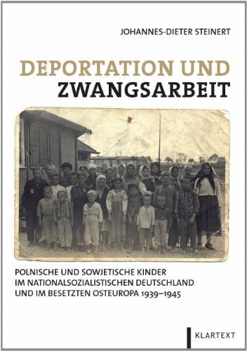 Steinert, Johannes-Dieter Deportation und Zwangsarbeit: Polnische und sowjetische Kinder im nationalsozialistischen Deutschland und im besetzten Osteuropa 1939–1945