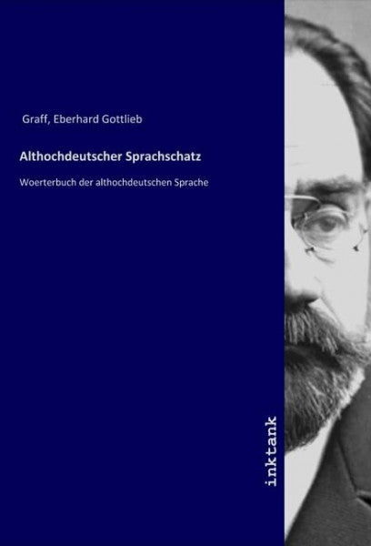 Graff, Eberhard Gottlieb Althochdeutscher Sprachschatz: Woerterbuch der althochdeutschen Sprache