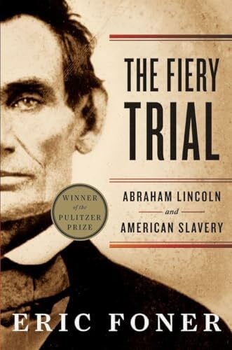 Foner, Eric The Fiery Trial - Abraham Lincoln and American Slavery: Winner of the Pulitzer Prize 2011
