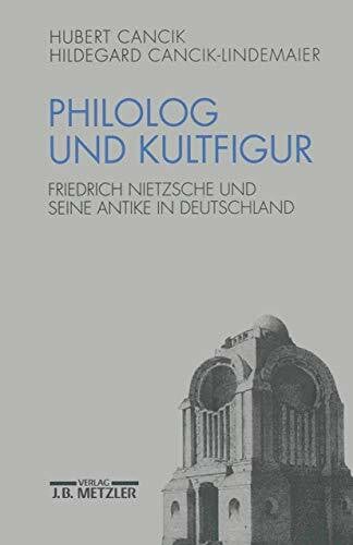 Cancik-Lindemaier, Hildegard Philolog und Kultfigur: Friedrich Nietzsche und seine Antike in Deutschland