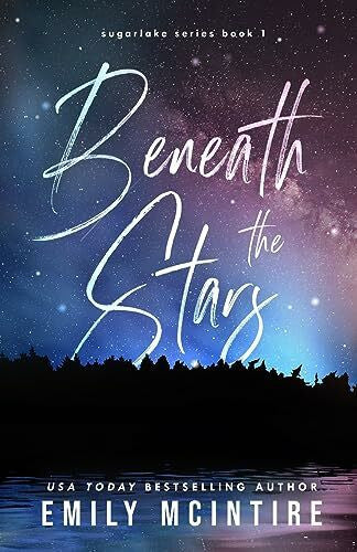 McIntire, Emily Beneath the Stars: A Small Town Second Chance Romance (Sugarlake Series, Book One)