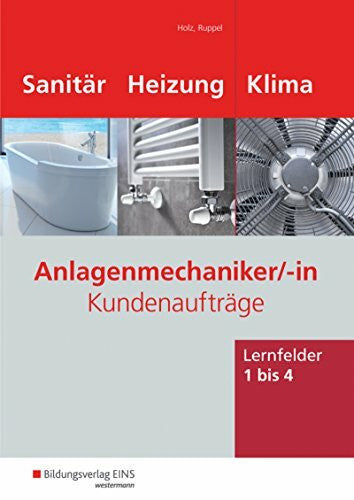 Ruppel, Albert Anlagenmechaniker Sanitär-, Heizungs- und Klimatechnik / Kundenaufträge. Lernfelder 1 - 4. Arbeitsheft: Kundenaufträge / Kundenaufträge Lernfelder ... Heizungs- und Klimatechnik: Kundenaufträge)