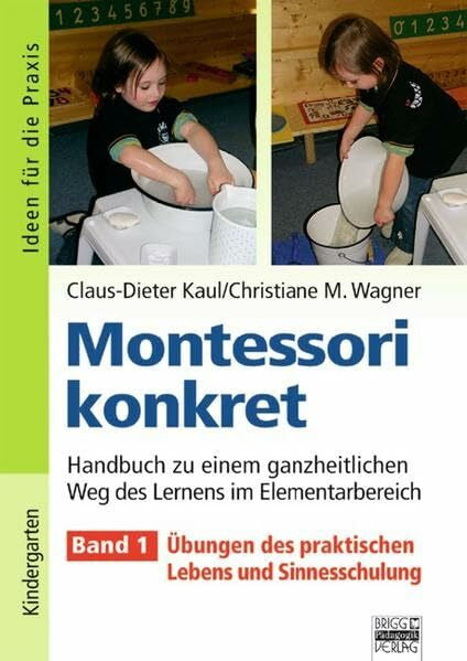 Wagner, Christiane Ideen für die Praxis - Kindergarten und Vorschule: Montessori konkret - Band 1: Übungen des praktischen Lebens und Sinnesschulung