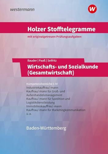 Paaß, Thomas Holzer Stofftelegramme Baden-Württemberg – Wirtschafts- und Sozialkunde (Gesamtwirtschaft): Kompetenzbereiche I-IV - Industriekauffrau/-mann, Groß- und Außenhandelskauffrau/-mann Aufgabenband