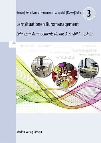 Horenkamp, Vanessa Lernsituationen Büromanagement 3: Lehr-Lern-Arrangements für das 3. Ausbildungsjahr: Lehr-Lern-Arrangements für das 3. Ausbildungsjahr (Lernfelder 9 bis 13)
