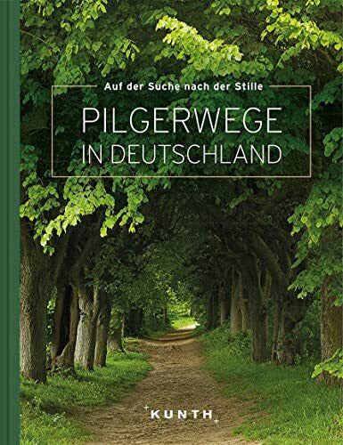Pilgerwege in Deutschland: Auf der Suche nach Stille (KUNTH Bildbände/Illustrierte Bücher)