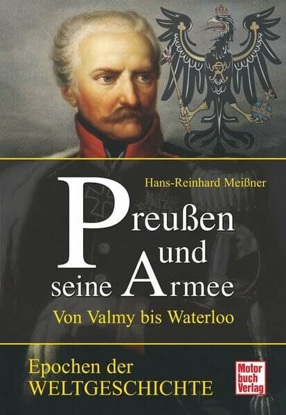 Meißner, Hans-Reinhard Preußen und seine Armee: Von Valmy bis Waterloo (Epochen der Weltgeschichte)