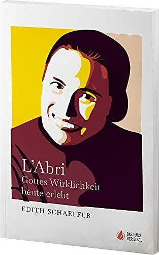 Edith Schaeffer L’Abri. Gottes Wirklichkeit heute erlebt
