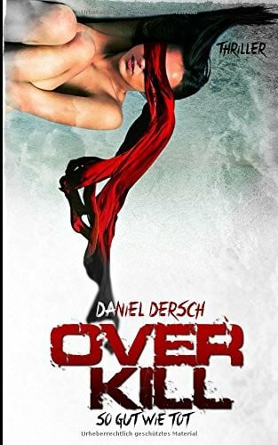 Dersch, Daniel OVERKILL - So gut wie tot: Thriller