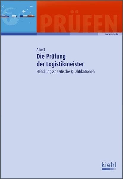 Günther Albert Die Prüfung der Logistikmeister: Handlungsspezifische Qualifikationen.