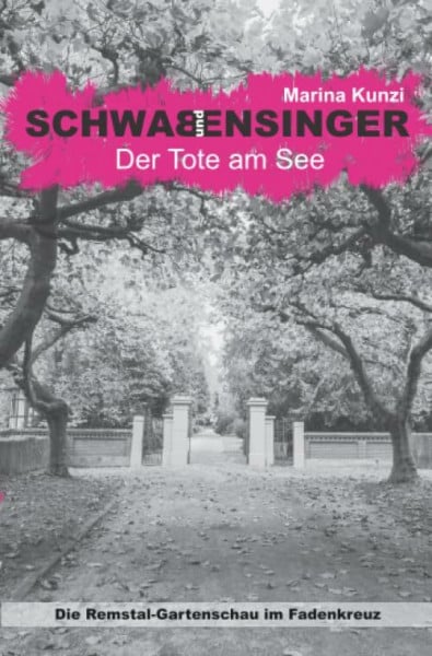 Kunzi, Marina Schwab & Ensinger - Der Tote am See: Die Remstalgartenschau im Fadenkreuz