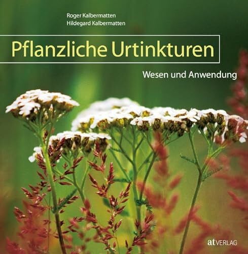 Kalbermatten, Hildegard Pflanzliche Urtinkturen: Wesen und Anwendung. Kompaktes Nachschlagewerk der Phytotherapie. 48 Heilpflanzen in anschaulichen Porträts. Deren Wirkung für Körper und Seele und ihre praktische Anwendung
