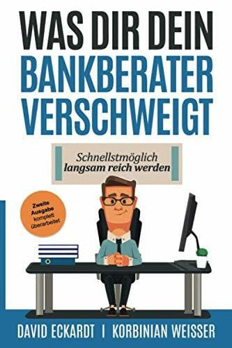 Eckardt, David Was Dir Dein Bankberater verschweigt: Schnellstmöglich langsam reich werden