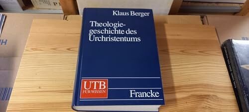 Berger, Klaus Theologiegeschichte des Urchristentums. Theologie des Neuen Testaments