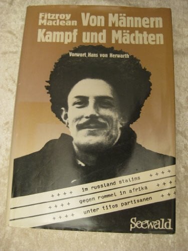 Maclean, Fitzroy. Von Männern, Kampf und Mächten. Im Russland Stalins - Gegen Rommel in Afrika - Unter Titos Partisanen