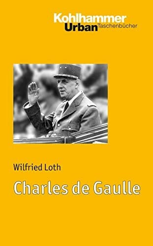 Loth, Wilfried Charles de Gaulle: Franzose und Europäer (Urban-Taschenbücher, 660, Band 660)