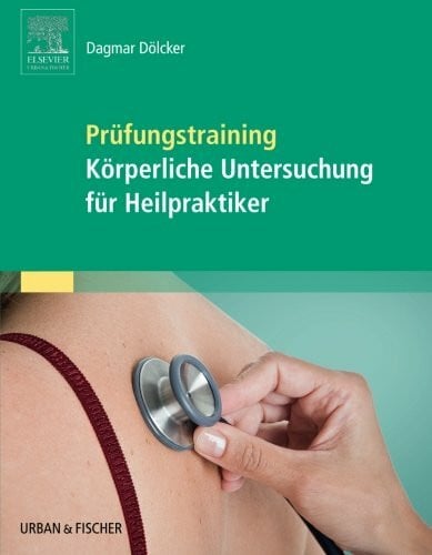 Dölcker, Dagmar Prüfungstraining Körperliche Untersuchung für Heilpraktiker: mit Zugang zum Elsevier-Portal