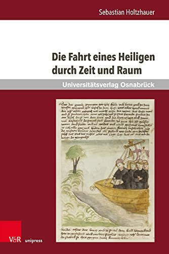 Sebastian Holtzhauer Die Fahrt eines Heiligen durch Zeit und Raum: Untersuchungen ausgewählter Retextualisierungen des Brandan-Corpus von den Anfängen bis zum 15. ... Prosafassung der Reise des hl. Brandan (Pm)