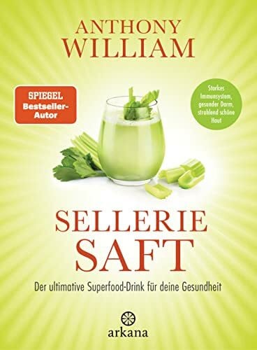 Lehner, Jochen Selleriesaft: Der ultimative Superfood-Drink für deine Gesundheit - Starkes Immunsystem, gesunder Darm, strahlend schöne Haut
