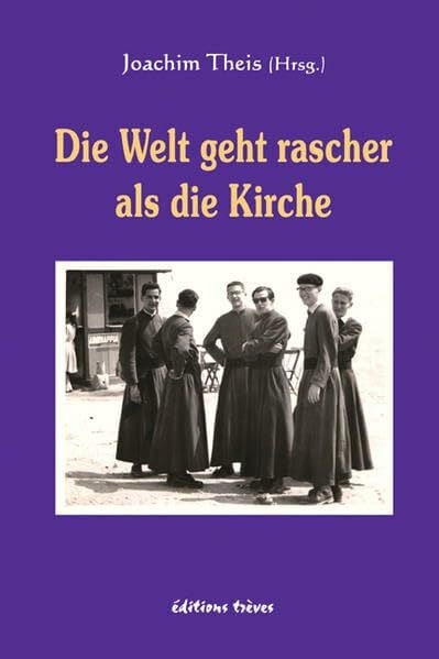 Theis, Joachim Die Welt geht rascher als die Kirche: Geschichte und Geschichten aus der Kirche in den letzten 50 Jahren. Festschrift für Prof. Dr. Wolfgang Lentzen-Deis