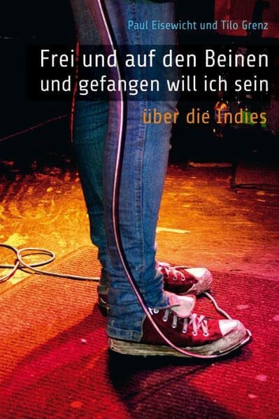 Grenz, Tilo 'Frei und auf den Beinen und gefangen will ich sein.': Über die 'Indies'