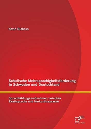 Niehaus, Kevin Schulische Mehrsprachigkeitsförderung in Schweden und Deutschland: Sprachbildungsmaßnahmen zwischen Zweitsprache und Herkunftssprache