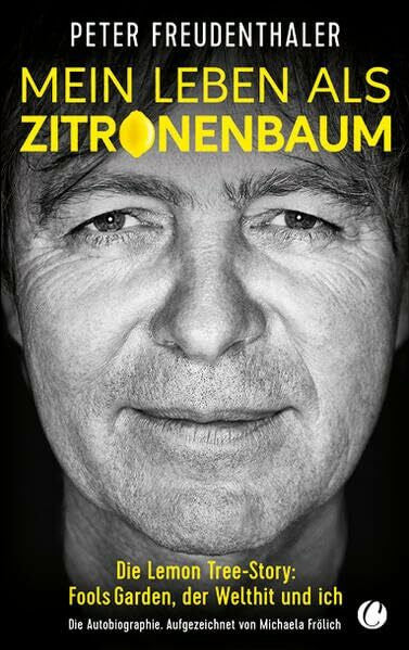 Freudenthaler, Peter Mein Leben als Zitronenbaum: Die Lemon Tree-Story: Fools Garden, der Welthit und ich
