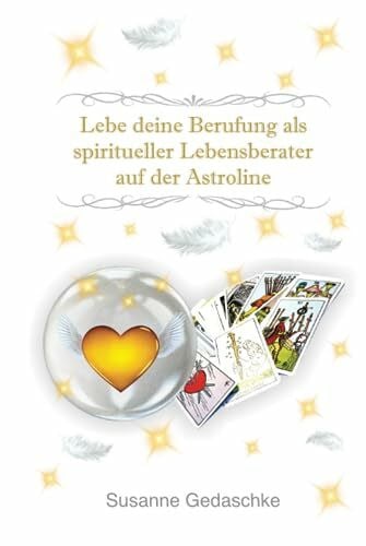 Gedaschke, Susanne Lebe deine Berufung als spiritueller Lebensberater auf der Astroline: Arbeitsbuch Lebensberatung