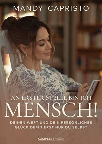 Capristo, Mandy An erster Stelle bin ich Mensch!: Deinen Wert und Dein persönliches Glück definierst nur Du selbst