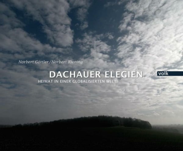 Norbert Kiening Dachauer Elegien: Heimat in einer globalisierten Welt