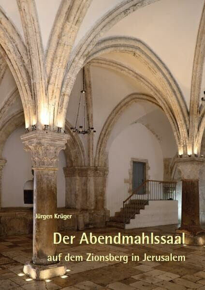 Krüger, Jürgen Der Abendmahlssaal auf dem Zionsberg in Jerusalem
