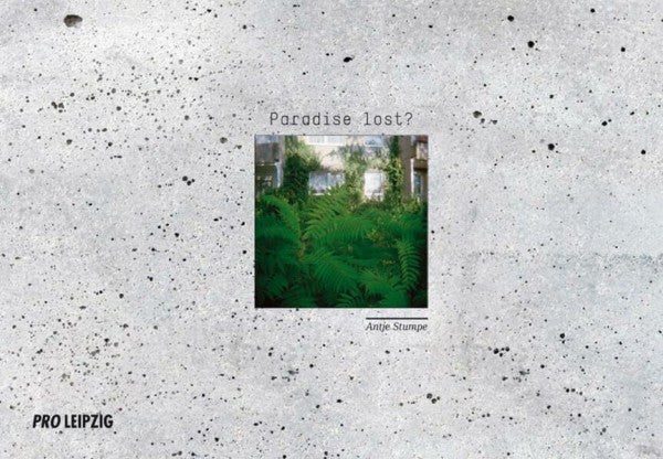 Stumpe, Antje Paradise lost?: Auf der Suche nach dem Paradies im Plattenbau