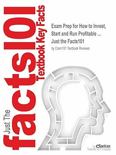 Just the Facts101 Exam Prep for How to Invest, Start and Run Profitable ... (Just the Facts101)