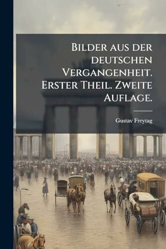 Freytag, Gustav Bilder aus der deutschen Vergangenheit. Erster Theil. Zweite Auflage.