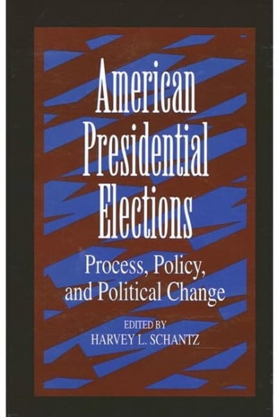 Schantz, Harvey L. American Presidential Elections: Process, Policy, and Political Change (Suny Series on the Presidency: Contemporary Issues)