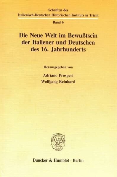 Prosperi, Adriano Die Neue Welt im Bewußtsein der Italiener und Deutschen des 16. Jahrhunderts. (Schriften des Italienisch-Deutschen Historischen Instituts in Trient)