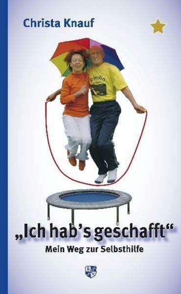 Knauf, Christa Ich hab's geschafft!: Mein Weg zur Selbsthilfe