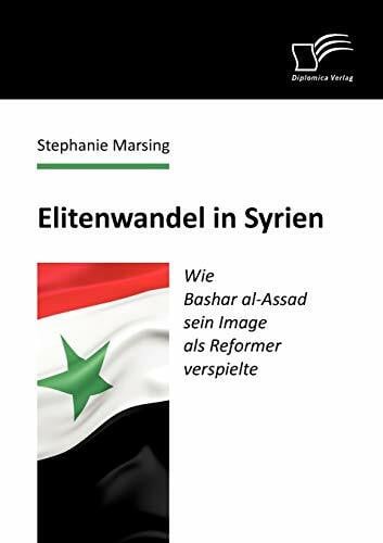 Marsing, Stephanie Elitenwandel in Syrien: Wie Bashar al-Assad sein Image als Reformer verspielte