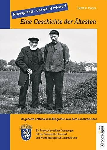 Detlef M. Plaisier Eine Geschichte der Ältesten: Ungehörte ostfriesische Biografien aus dem Landkreis Leer. Mit einem Vorwort von Matthias Groote, Landrat des Landkreises Leer.