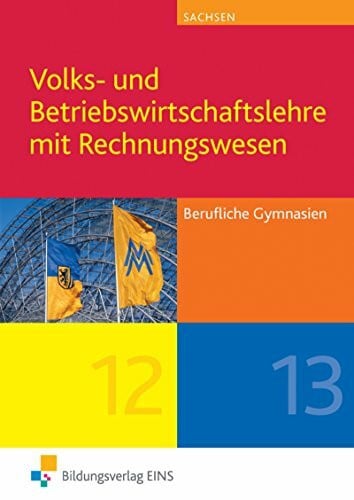 Nikolka, Jürgen Volks- und Betriebswirtschaftslehre mit Rechnungswesen / Volks- und Betriebswirtschaftslehre mit Rechnungswesen für Berufliche Gymnasien in Sachsen: ... in Sachsen / Schülerband Klasse 12 / 13