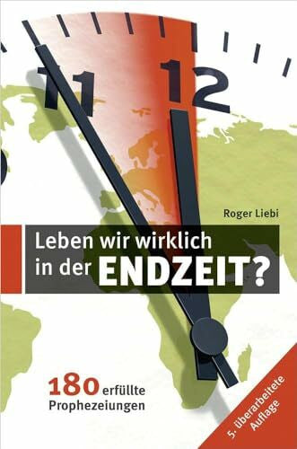 Liebi, Roger Leben wir wirklich in den Endzeit?: 180 erfüllte Prophezeiungen