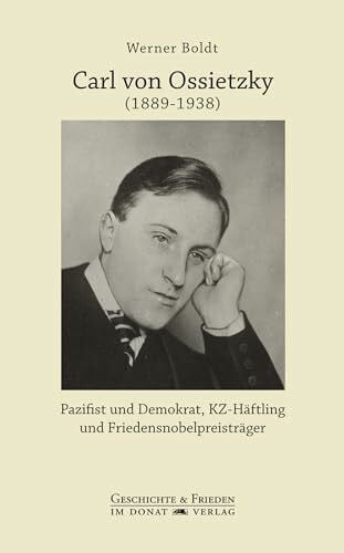 Boldt, Werner Carl von Ossietzky (1889-1938): Pazifist und Demokrat, KZ-Häftling und Friedensnobelpreisträger (Schriftenreihe Geschichte & Frieden)