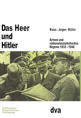 Müller, Klaus-Jürgen Das Heer und Hitler: Armee und nationalsozialistisches Regime 1933-1940 (Beiträge zur Militärgeschichte, 10, Band 10)