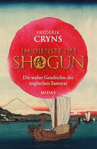 Cryns, Frederik Im Dienste des SHOGUN: Die wahre Geschichte des englischen Samurai. Erzählendes Sachbuch über einen Engländer, der zum engsten Berater des mächtigsten japanischen Kriegsherren wurde (Midas Sachbuch)
