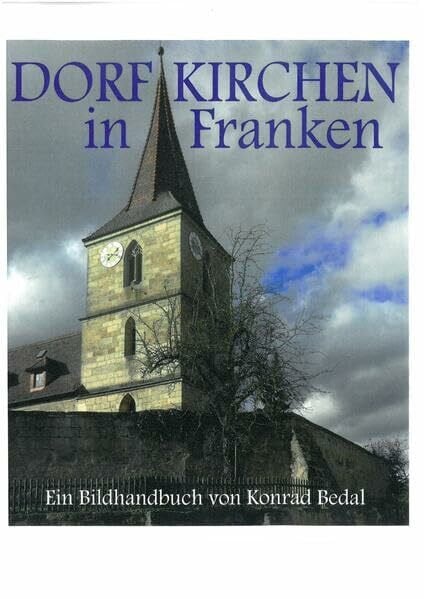 Bedal, Konrad Dorfkirchen in Franken: Ein Bildhandbuch (Schriften und Kataloge des Fränkischen Freilandmuseums)