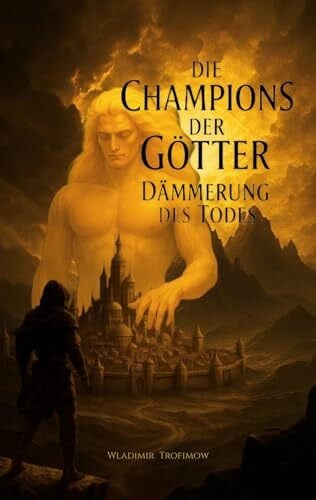 Trofimow, Wladimir Die Champions der Götter: Dämmerung des Todes - Epische Dark Fantasy