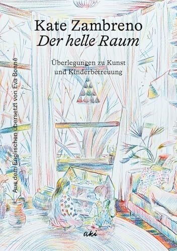 Bonné, Eva Der helle Raum: Überlegungen zu Kunst und Kinderbetreuung