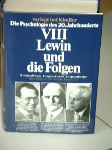 Heigl-Evers, Annelise (Hg.) Lewin und die Folgen. Gruppendynamik, Sozialpsychologie, Gruppentherapie. Die Psychiologie des 20. Jahrhunderts (Bd. VIII)