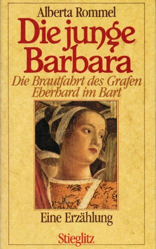 Alberta Rommel Die junge Barbara. Die Brautfahrt des Grafen Eberhard im Bart